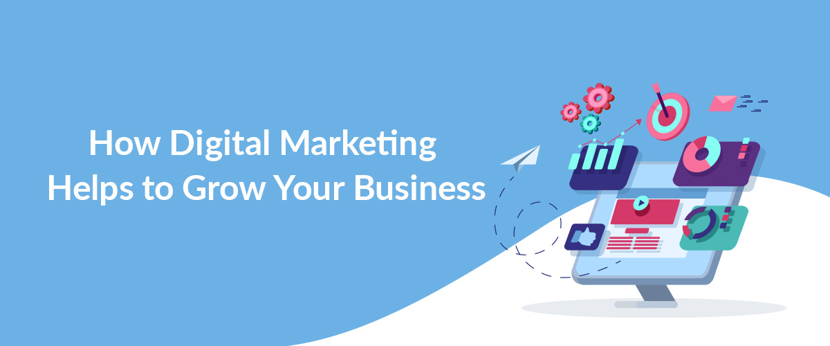 How Digital Marketing Helps to Grow Your Business